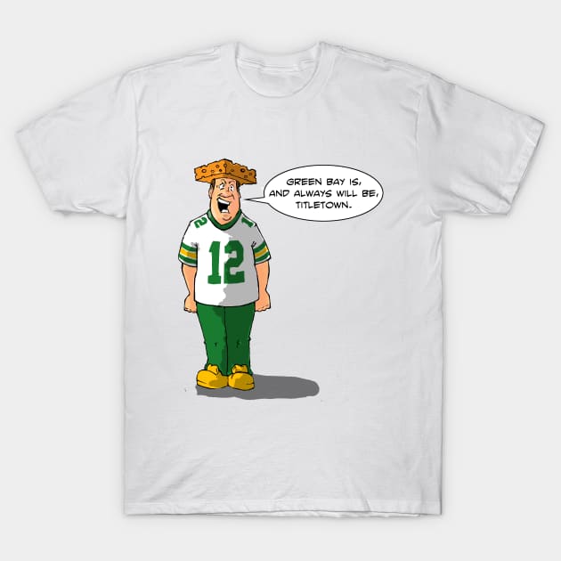 Green Bay IS Titletown. T-Shirt by MkeSpicer23